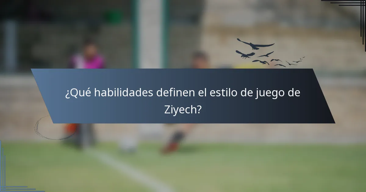 ¿Qué habilidades definen el estilo de juego de Ziyech?